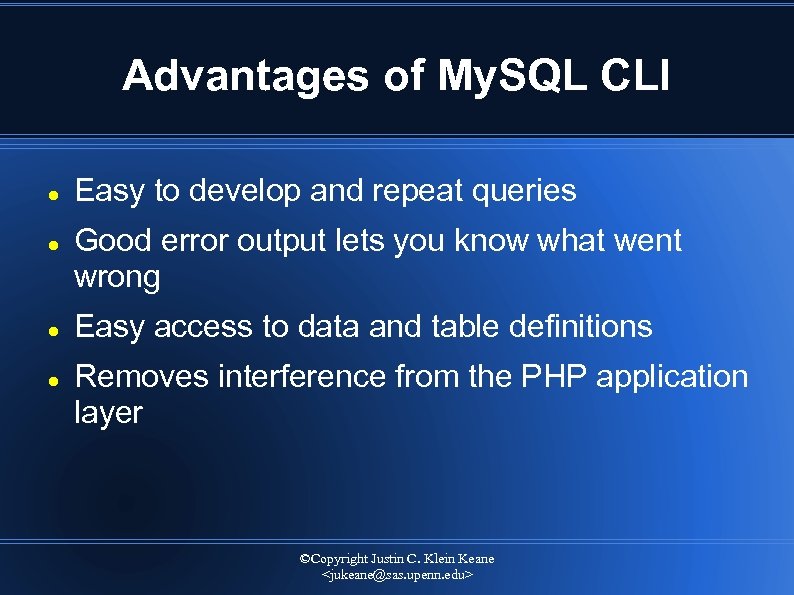 Advantages of My. SQL CLI Easy to develop and repeat queries Good error output