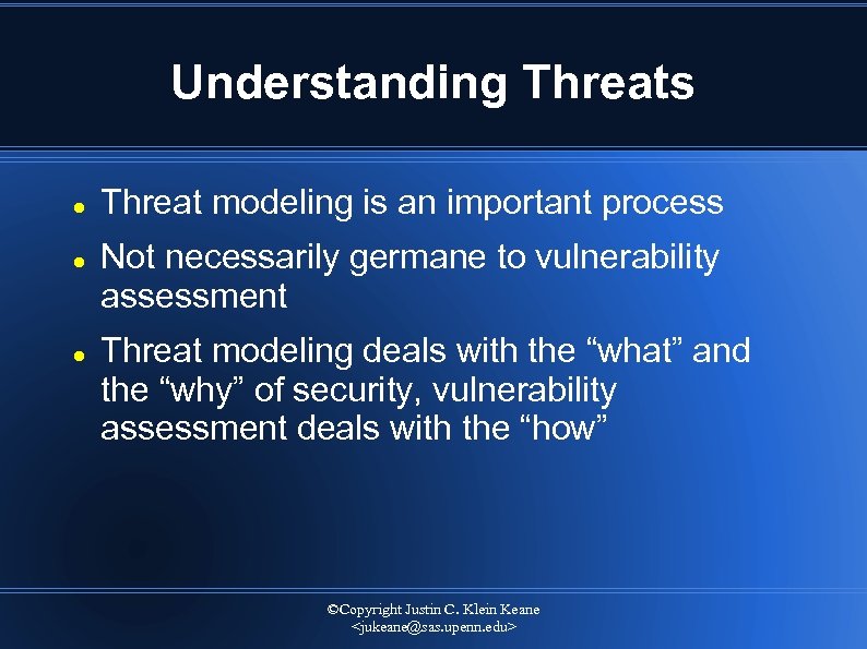 Understanding Threats Threat modeling is an important process Not necessarily germane to vulnerability assessment