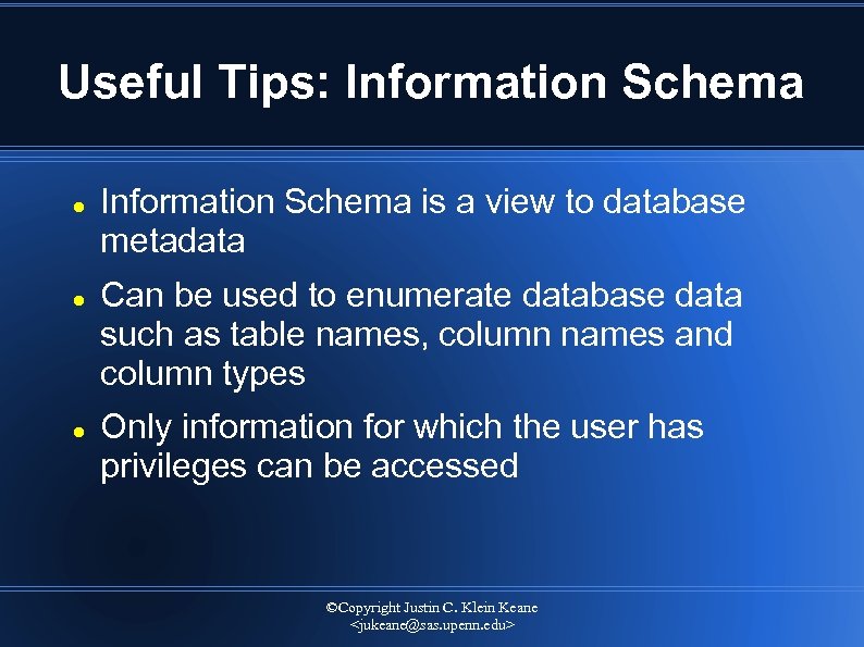 Useful Tips: Information Schema is a view to database metadata Can be used to