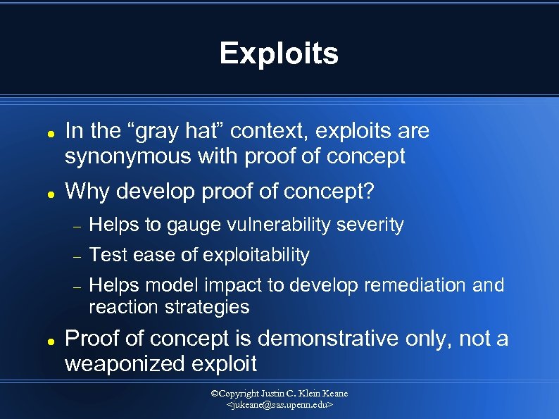 Exploits In the “gray hat” context, exploits are synonymous with proof of concept Why