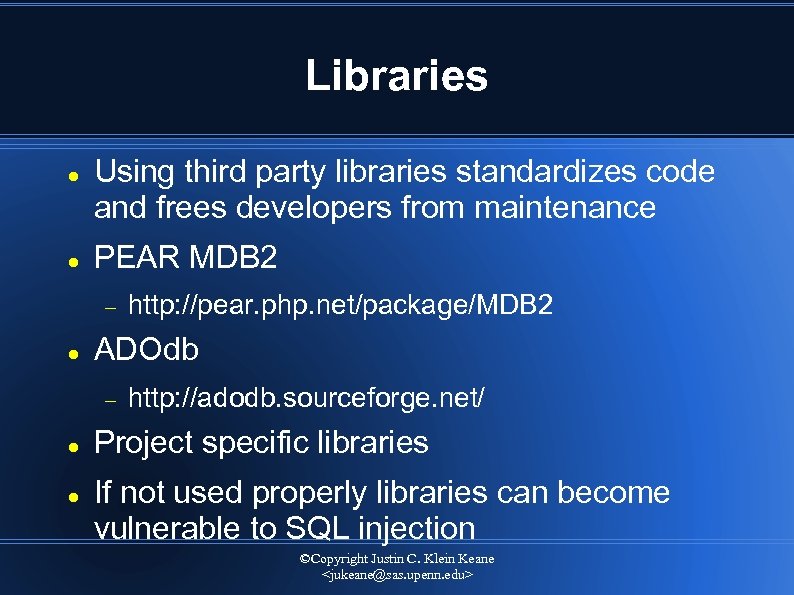 Libraries Using third party libraries standardizes code and frees developers from maintenance PEAR MDB