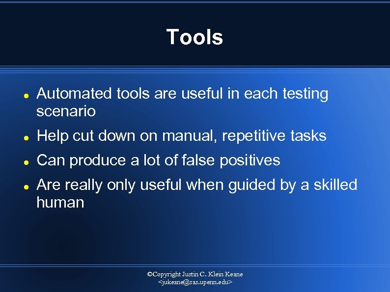 Tools Automated tools are useful in each testing scenario Help cut down on manual,