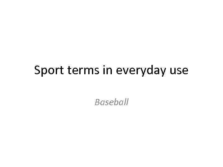 Sport terms in everyday use Baseball 