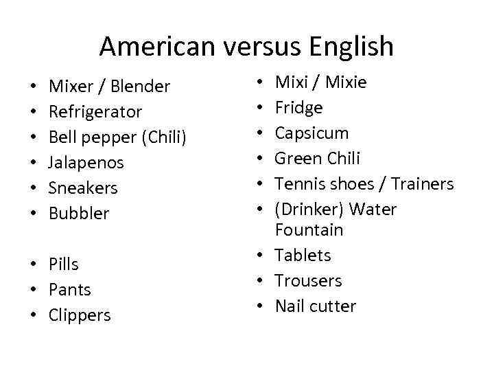 American versus English • • • Mixer / Blender Refrigerator Bell pepper (Chili) Jalapenos