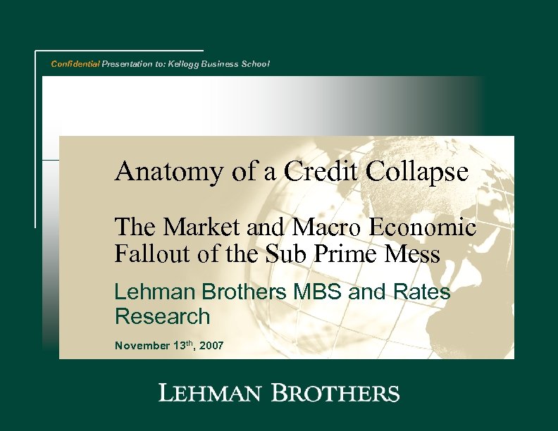 Confidential Presentation to: Kellogg Business School Anatomy of a Credit Collapse The Market and