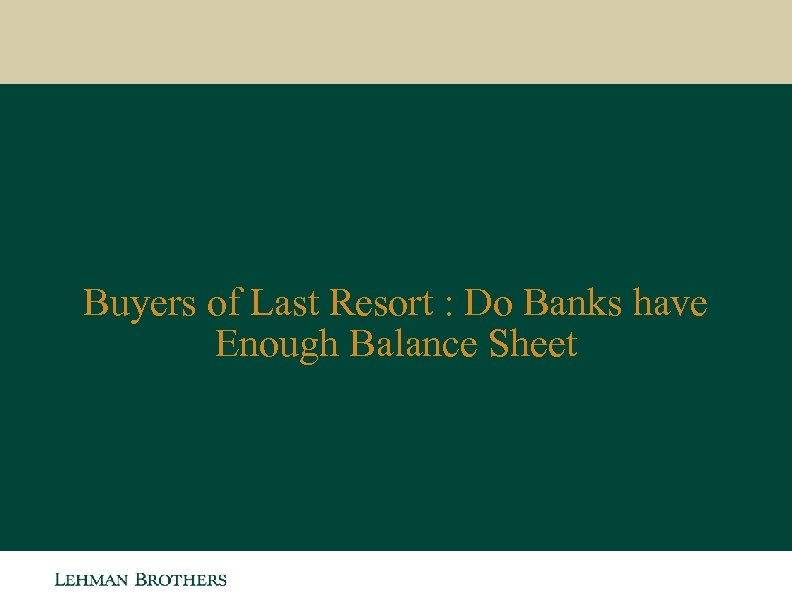 Buyers of Last Resort : Do Banks have Enough Balance Sheet 
