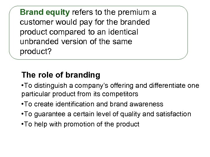 Brand equity refers to the premium a customer would pay for the branded product