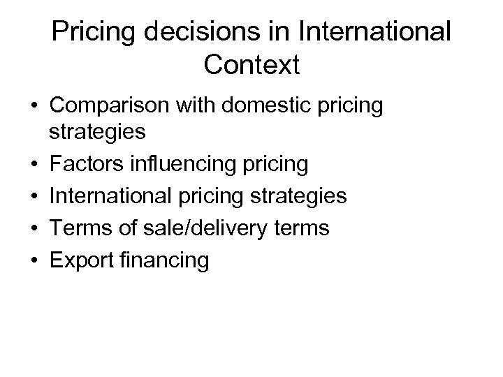Pricing decisions in International Context • Comparison with domestic pricing strategies • Factors influencing