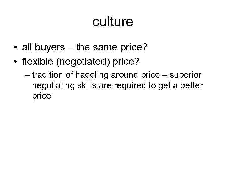 culture • all buyers – the same price? • flexible (negotiated) price? – tradition