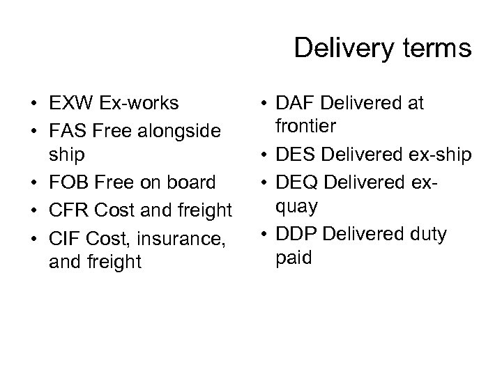 Delivery terms • EXW Ex-works • FAS Free alongside ship • FOB Free on