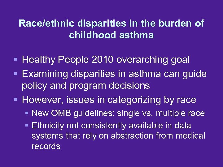 Race/ethnic disparities in the burden of childhood asthma § Healthy People 2010 overarching goal