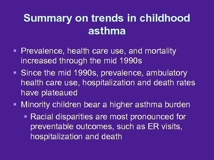 Summary on trends in childhood asthma § Prevalence, health care use, and mortality increased