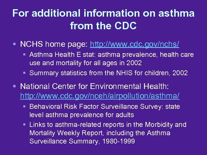 For additional information on asthma from the CDC § NCHS home page: http: //www.