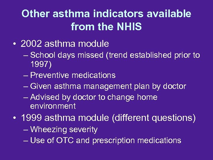 Other asthma indicators available from the NHIS • 2002 asthma module – School days