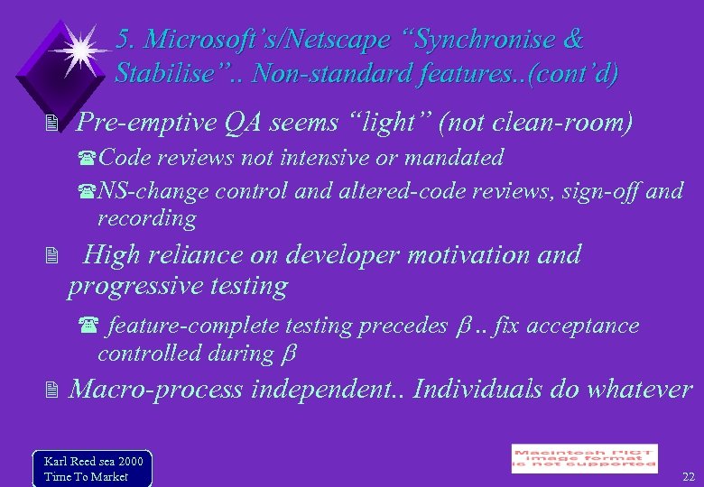 5. Microsoft’s/Netscape “Synchronise & Stabilise”. . Non-standard features. . (cont’d) Pre-emptive QA seems “light”