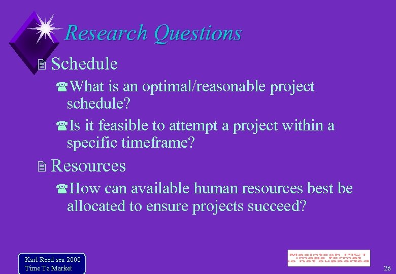 Research Questions Schedule What is an optimal/reasonable project schedule? Is it feasible to attempt