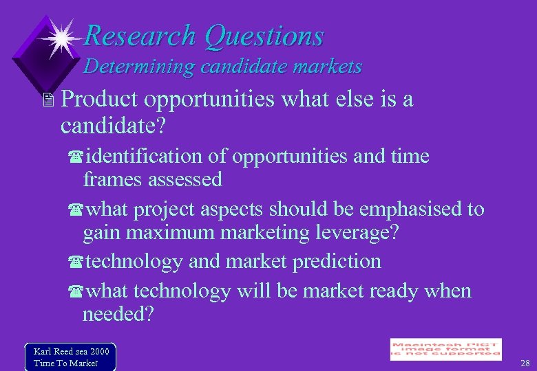 Research Questions Determining candidate markets Product opportunities what else is a candidate? identification of