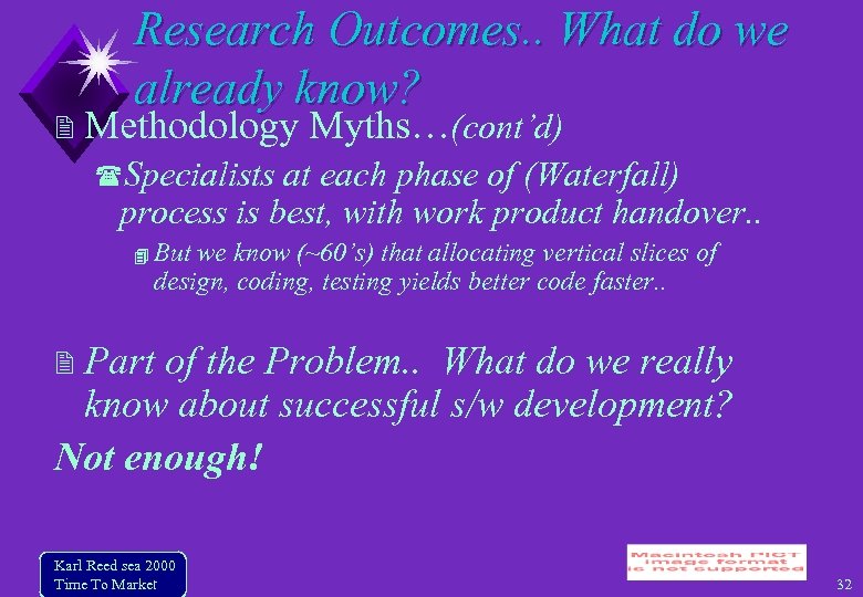 Research Outcomes. . What do we already know? Methodology Myths…(cont’d) Specialists at each phase