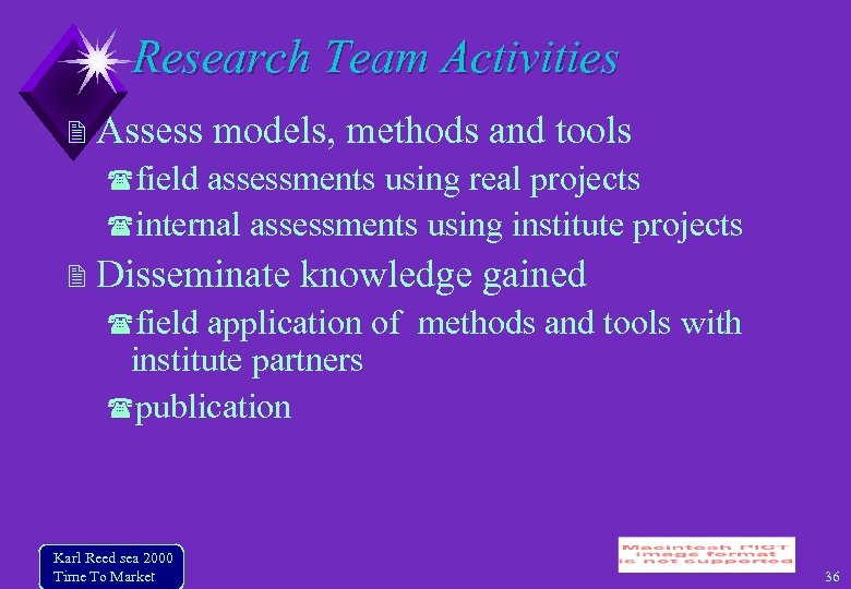 Research Team Activities Assess models, methods and tools field assessments using real projects internal