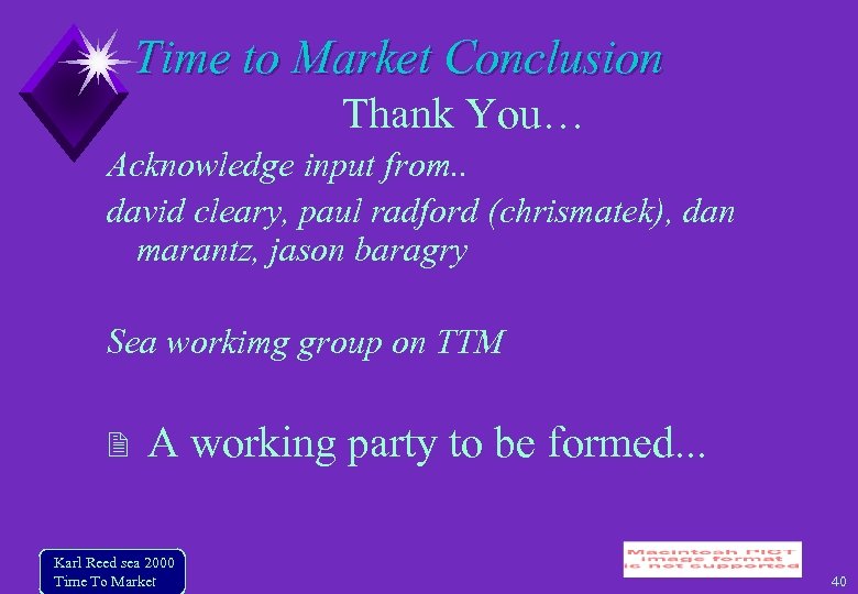 Time to Market Conclusion Thank You… Acknowledge input from. . david cleary, paul radford