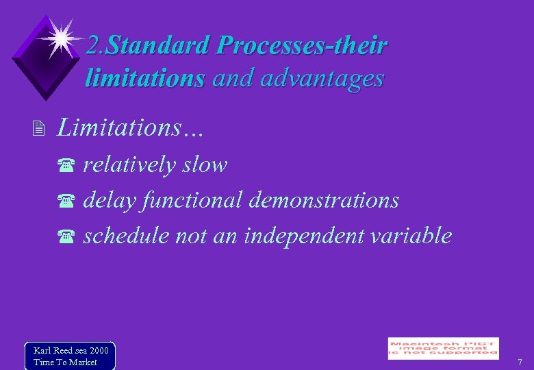 2. Standard Processes-their limitations and advantages Limitations… relatively slow delay functional demonstrations schedule not
