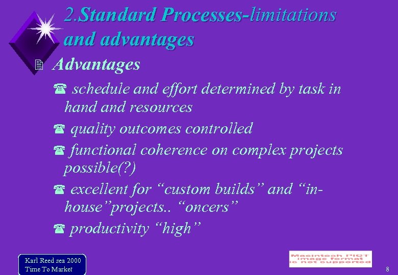 2. Standard Processes-limitations and advantages Advantages schedule and effort determined by task in hand