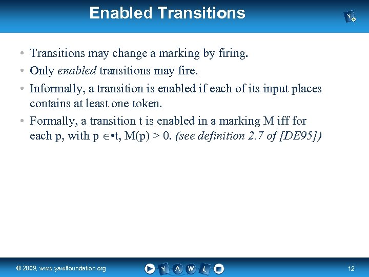 Enabled Transitions • Transitions may change a marking by firing. • Only enabled transitions