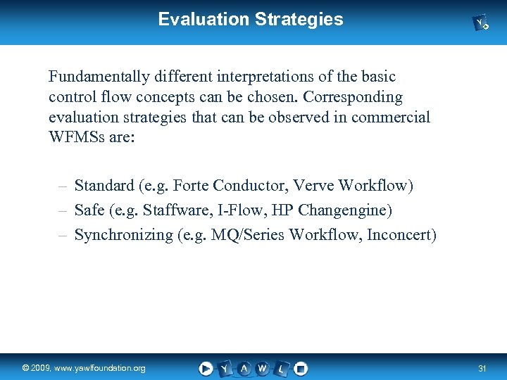 Evaluation Strategies Fundamentally different interpretations of the basic control flow concepts can be chosen.