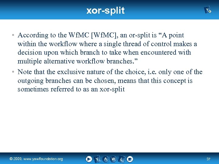 xor-split • According to the Wf. MC [Wf. MC], an or-split is “A point