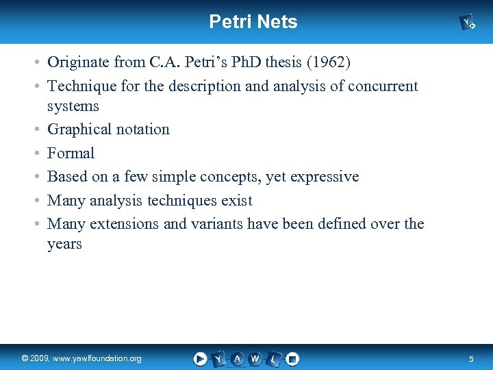 Petri Nets • Originate from C. A. Petri’s Ph. D thesis (1962) • Technique