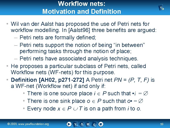 Workflow nets: Motivation and Definition • Wil van der Aalst has proposed the use