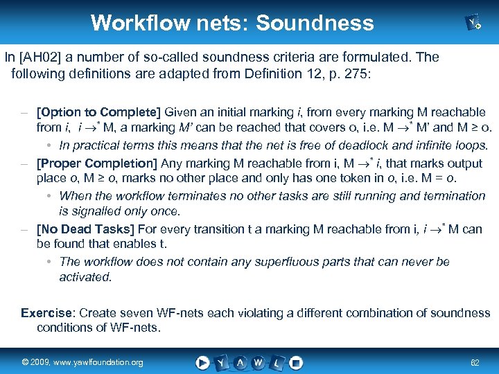 Workflow nets: Soundness In [AH 02] a number of so-called soundness criteria are formulated.