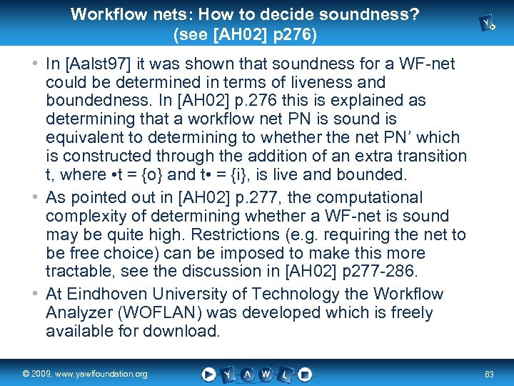 Workflow nets: How to decide soundness? (see [AH 02] p 276) • In [Aalst