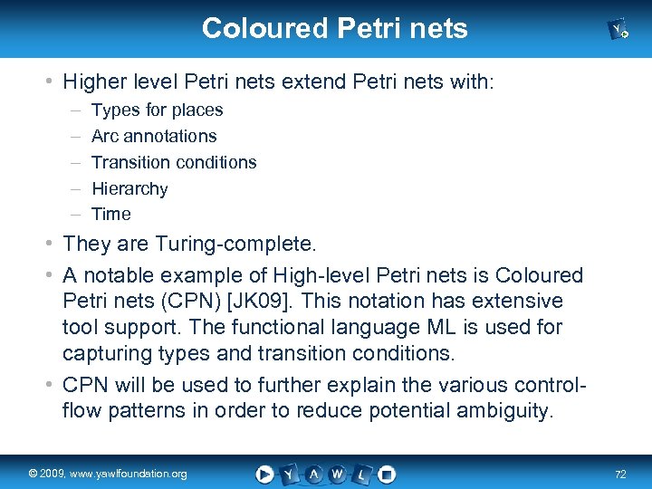 Coloured Petri nets • Higher level Petri nets extend Petri nets with: – –