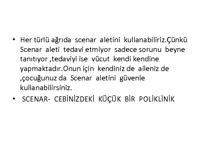  • Her türlü ağrıda scenar aletini kullanabiliriz. Çünkü Scenar aleti tedavi etmiyor sadece