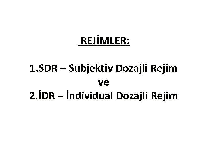 REJİMLER: 1. SDR – Subjektiv Dozajli Rejim ve 2. İDR – İndividual Dozajli Rejim