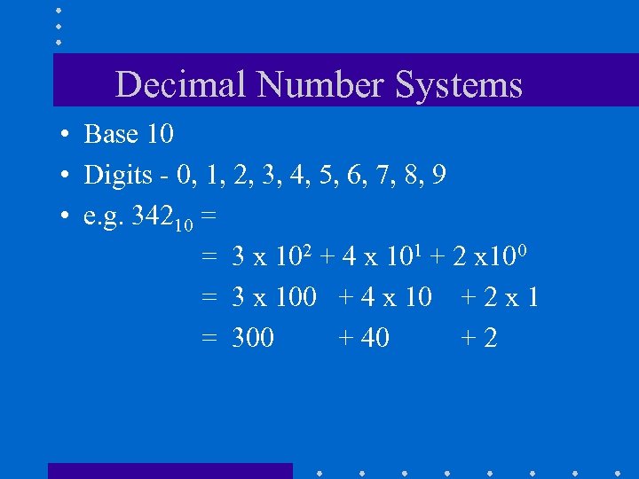 Decimal Number Systems • Base 10 • Digits - 0, 1, 2, 3, 4,