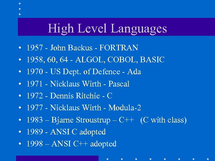 High Level Languages • • • 1957 - John Backus - FORTRAN 1958, 60,