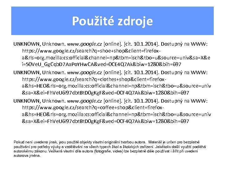 Použité zdroje UNKNOWN, Unknown. www. google. cz [online]. [cit. 10. 1. 2014]. Dostupný na