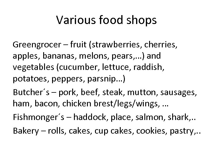 Various food shops Greengrocer – fruit (strawberries, cherries, apples, bananas, melons, pears, …) and