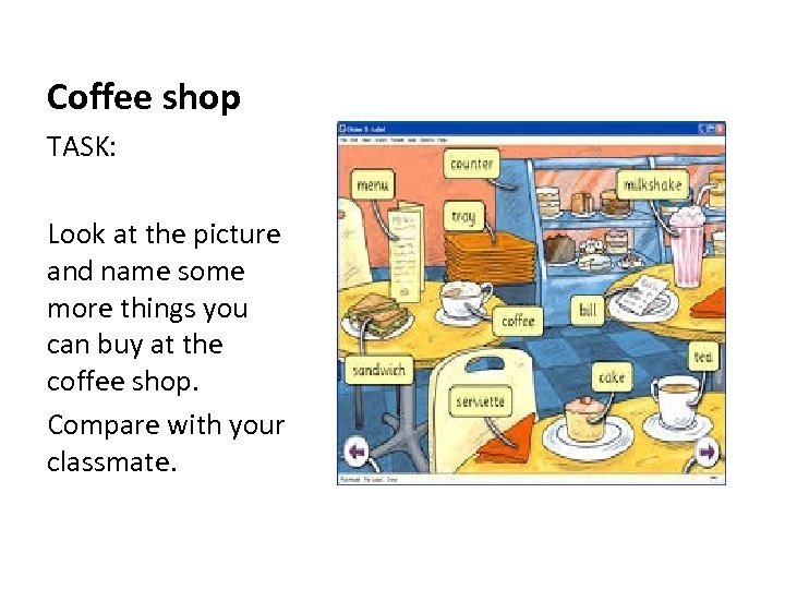Coffee shop TASK: Look at the picture and name some more things you can