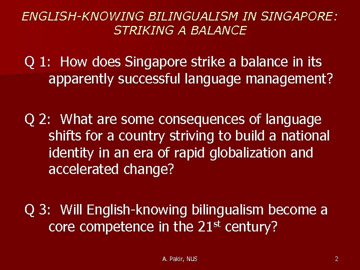 ENGLISH-KNOWING BILINGUALISM IN SINGAPORE: STRIKING A BALANCE Q 1: How does Singapore strike a