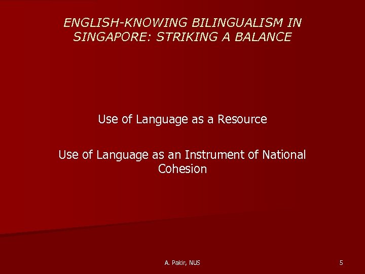 ENGLISH-KNOWING BILINGUALISM IN SINGAPORE: STRIKING A BALANCE Use of Language as a Resource Use