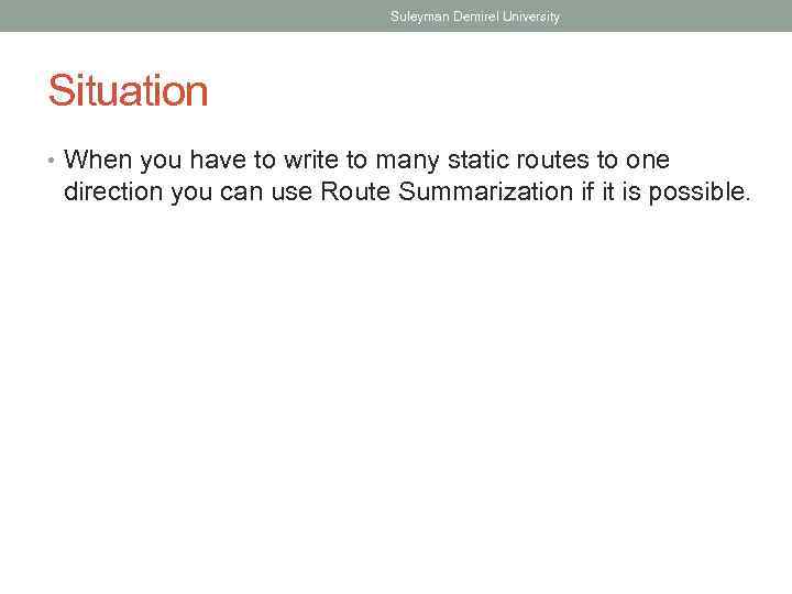 Suleyman Demirel University Situation • When you have to write to many static routes