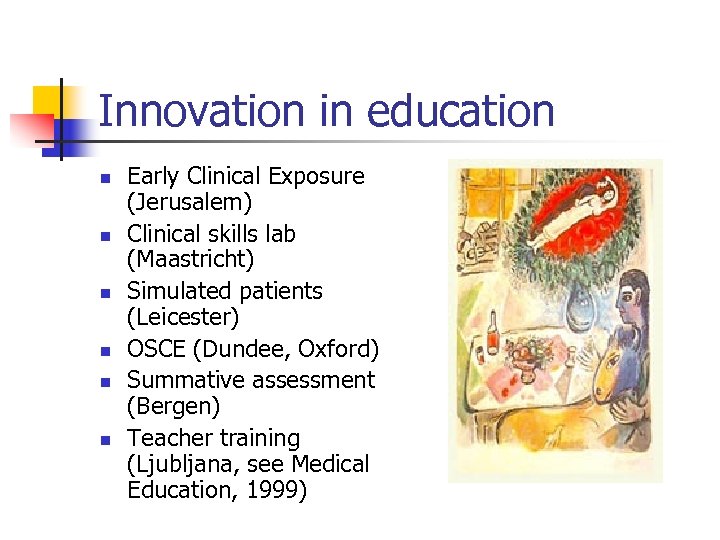 Innovation in education n n n Early Clinical Exposure (Jerusalem) Clinical skills lab (Maastricht)