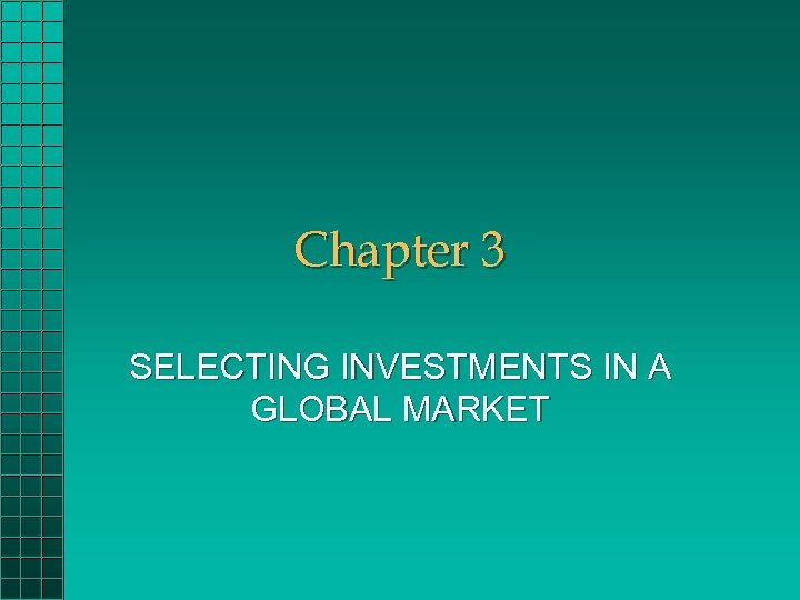 Chapter 3 SELECTING INVESTMENTS IN A GLOBAL MARKET 