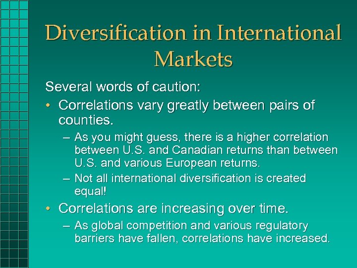 Diversification in International Markets Several words of caution: • Correlations vary greatly between pairs