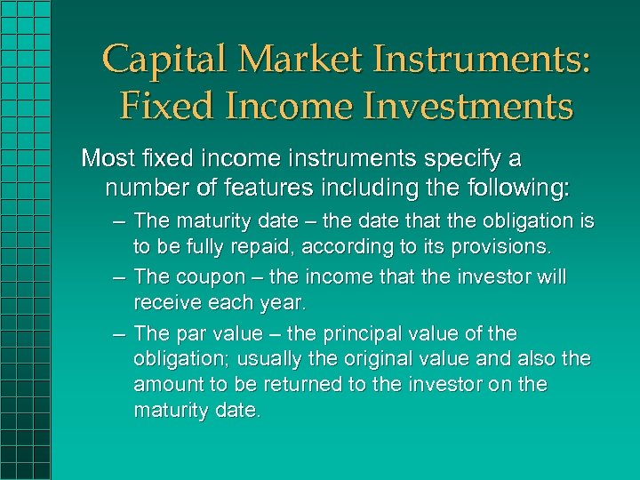 Capital Market Instruments: Fixed Income Investments Most fixed income instruments specify a number of