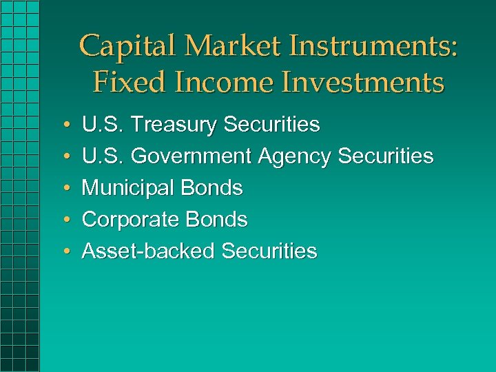 Capital Market Instruments: Fixed Income Investments • • • U. S. Treasury Securities U.